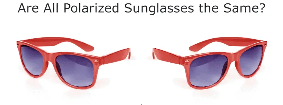 are all polarized sunglasses the same?